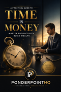 Time Is Money – A Practical Guide to Productivity & Wealth by PonderPoint HQ