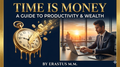 TIME IS MONEY – A Guide to Productivity & Wealth Creation